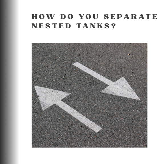 How do you separate nested tanks during transport?